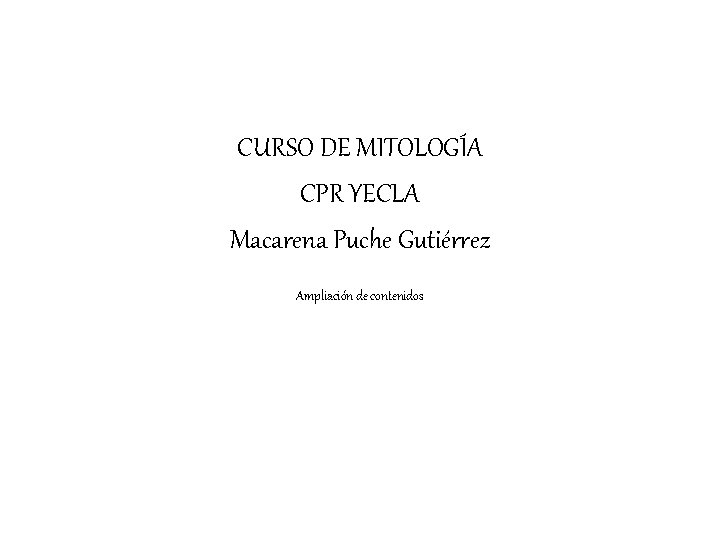 CURSO DE MITOLOGÍA CPR YECLA Macarena Puche Gutiérrez Ampliación de contenidos 