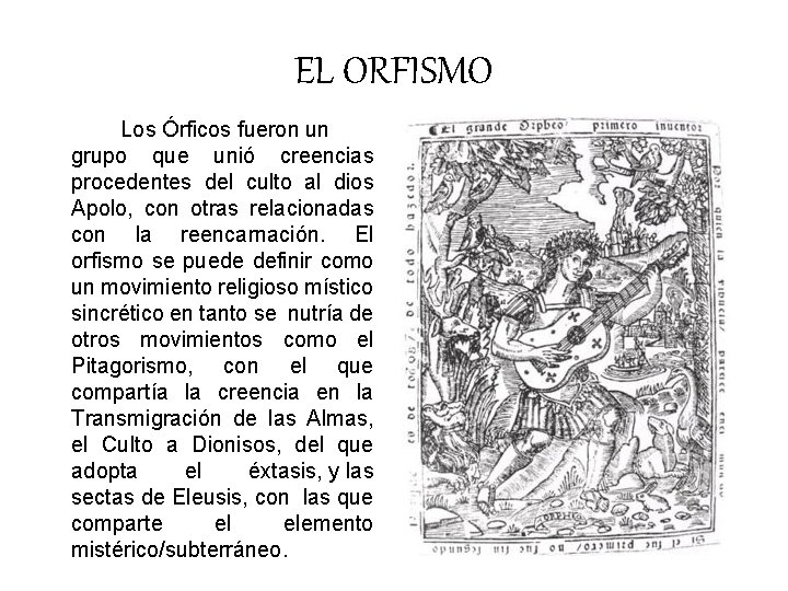 EL ORFISMO Los Órficos fueron un grupo que unió creencias procedentes del culto al