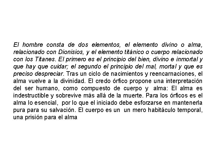 El hombre consta de dos elementos, el elemento divino o alma, relacionado con Dionisios,