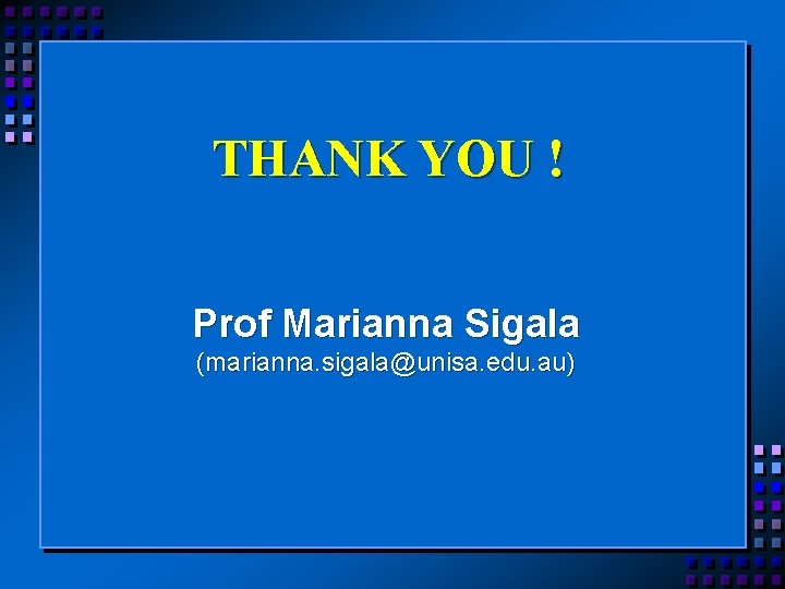 THANK YOU ! Prof Μarianna Sigala (marianna. sigala@unisa. edu. au) 
