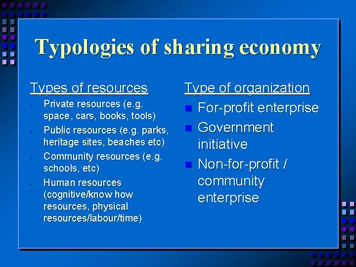 Typologies of sharing economy Types of resources - Private resources (e. g. space, cars,