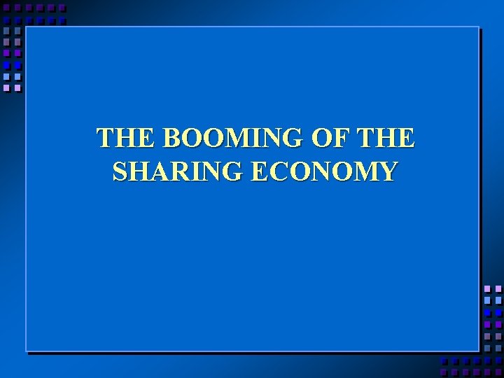 THE BOOMING OF THE SHARING ECONOMY 