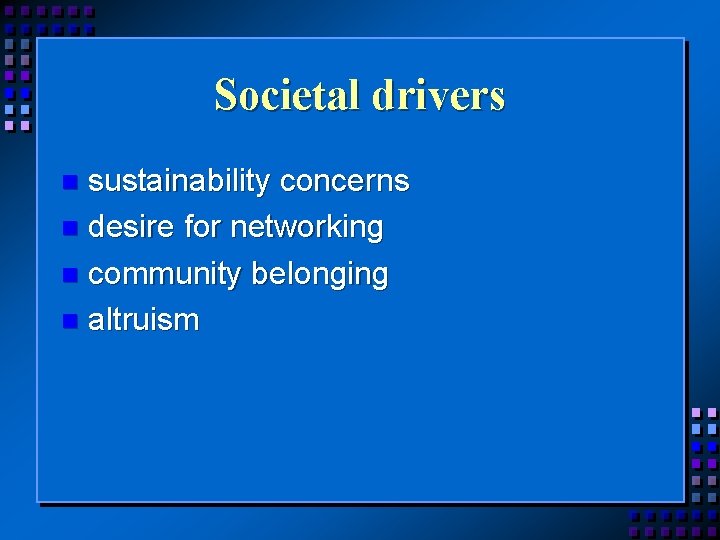 Societal drivers sustainability concerns desire for networking community belonging altruism 