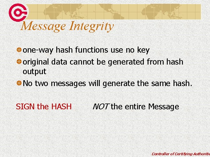 Message Integrity one-way hash functions use no key original data cannot be generated from