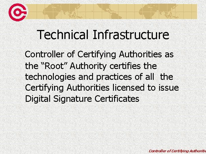 Technical Infrastructure Controller of Certifying Authorities as the “Root” Authority certifies the technologies and