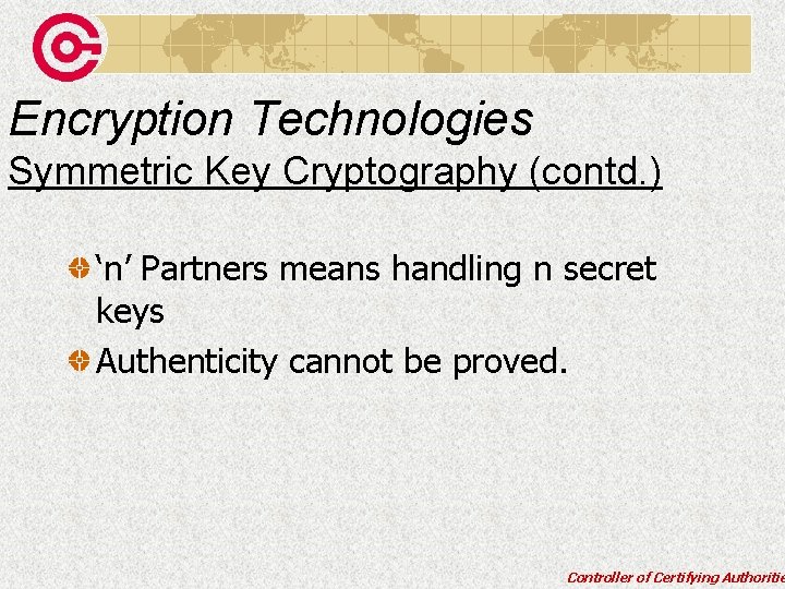 Encryption Technologies Symmetric Key Cryptography (contd. ) ‘n’ Partners means handling n secret keys