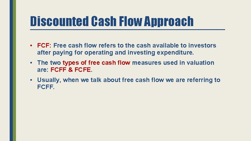 Discounted Cash Flow Approach • FCF: Free cash flow refers to the cash available