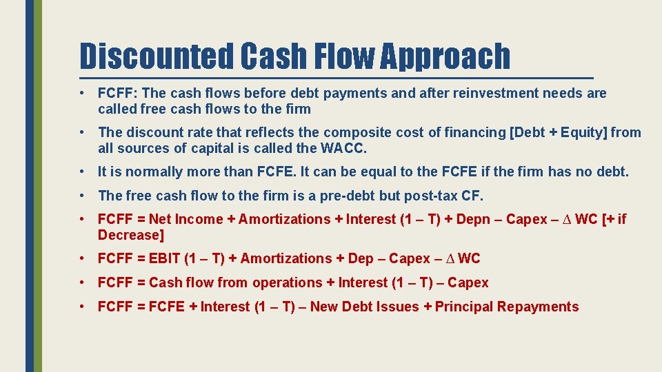 Discounted Cash Flow Approach • FCFF: The cash flows before debt payments and after