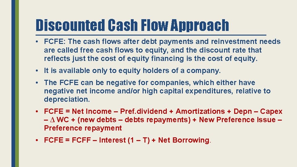 Discounted Cash Flow Approach • FCFE: The cash flows after debt payments and reinvestment