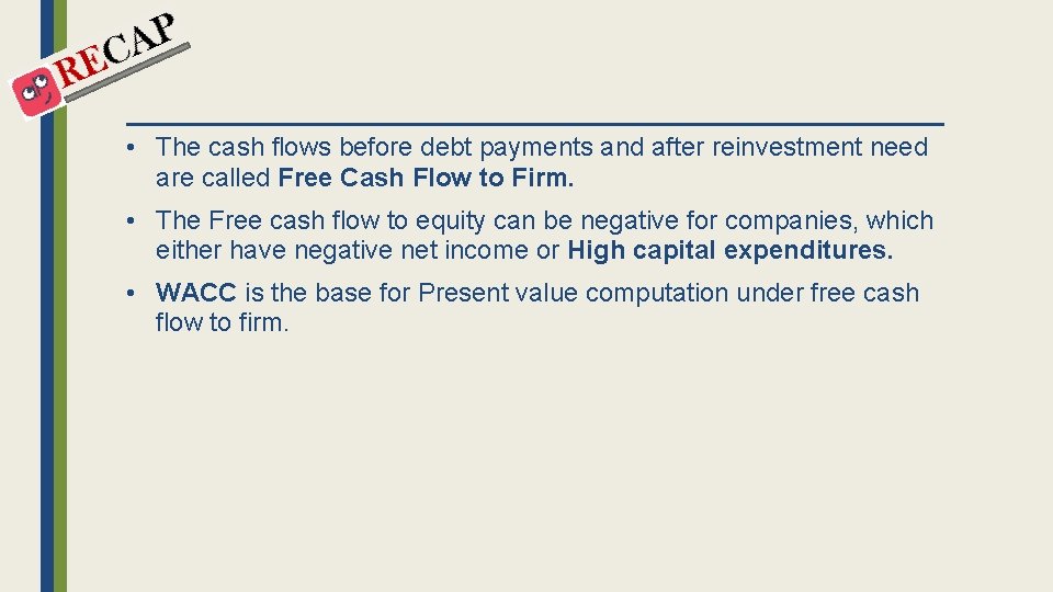  • The cash flows before debt payments and after reinvestment need are called