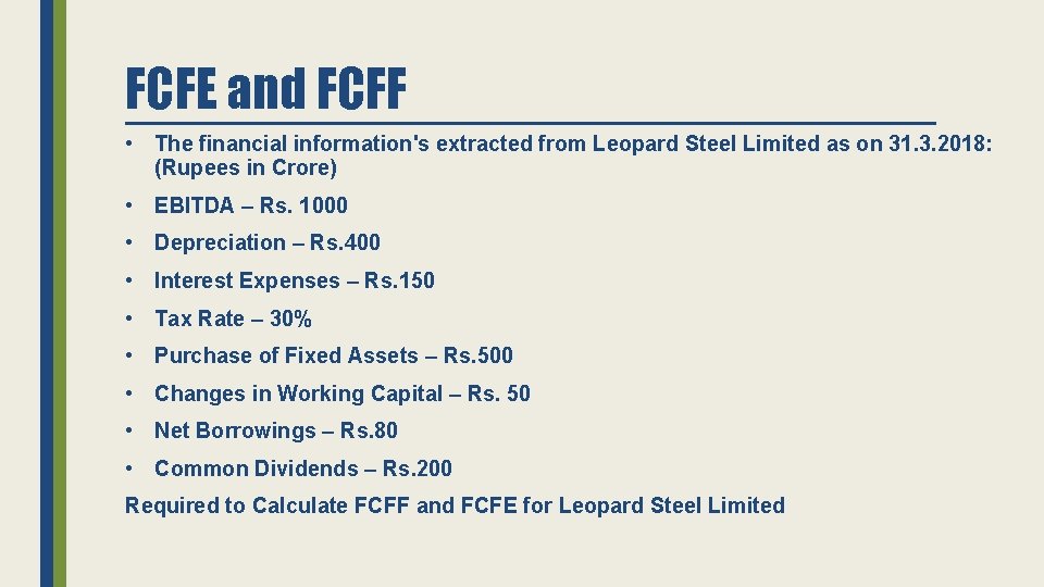 FCFE and FCFF • The financial information's extracted from Leopard Steel Limited as on