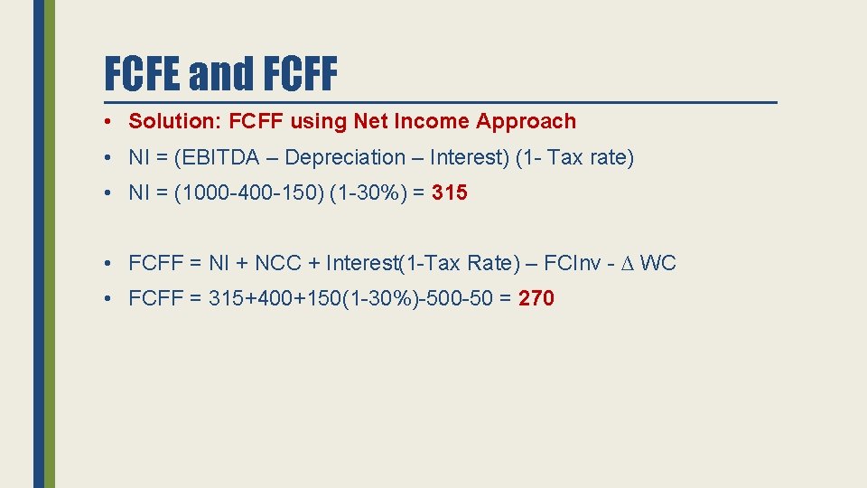 FCFE and FCFF • Solution: FCFF using Net Income Approach • NI = (EBITDA