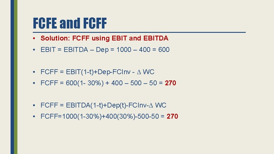 FCFE and FCFF • Solution: FCFF using EBIT and EBITDA • EBIT = EBITDA