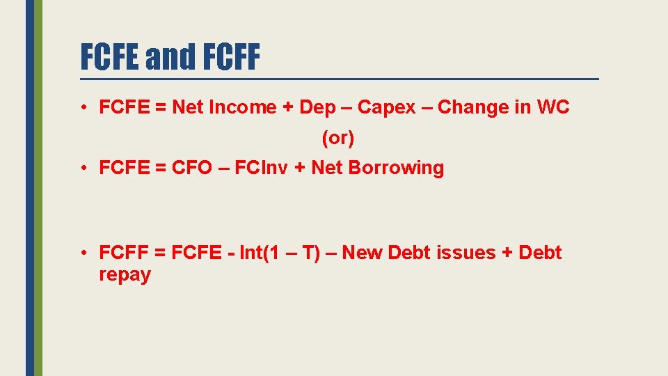 FCFE and FCFF • FCFE = Net Income + Dep – Capex – Change