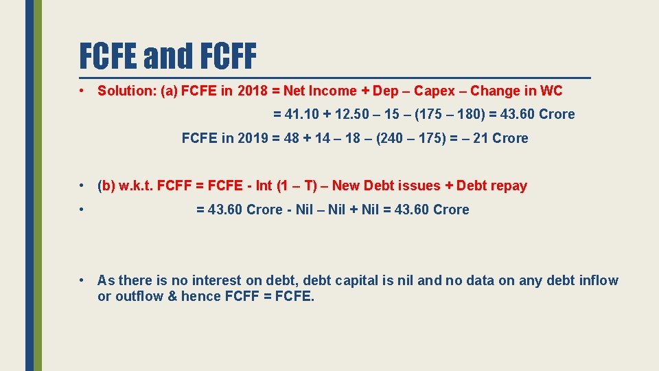 FCFE and FCFF • Solution: (a) FCFE in 2018 = Net Income + Dep