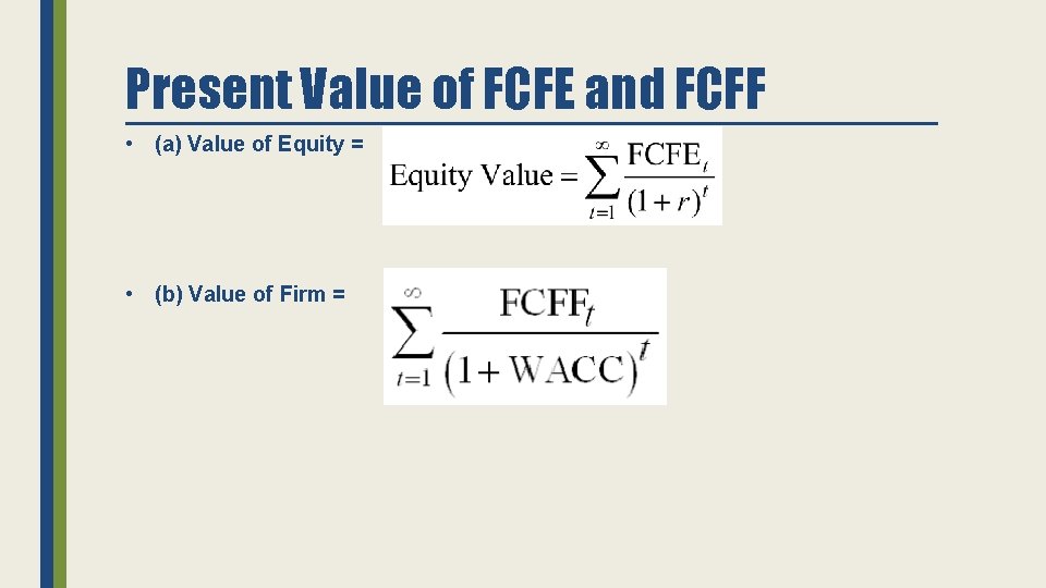 Present Value of FCFE and FCFF • (a) Value of Equity = • (b)