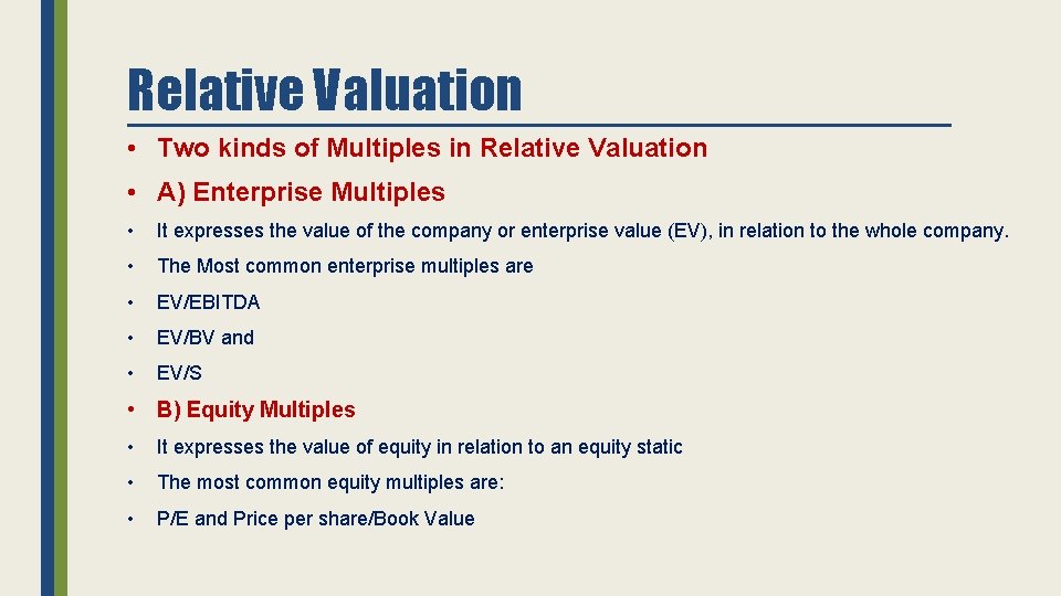 Relative Valuation • Two kinds of Multiples in Relative Valuation • A) Enterprise Multiples