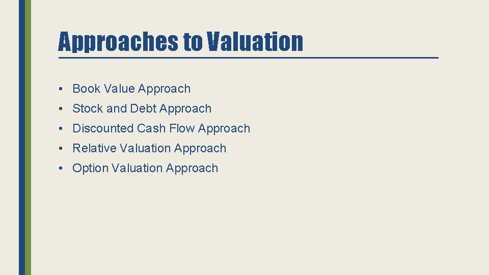 Approaches to Valuation • Book Value Approach • Stock and Debt Approach • Discounted