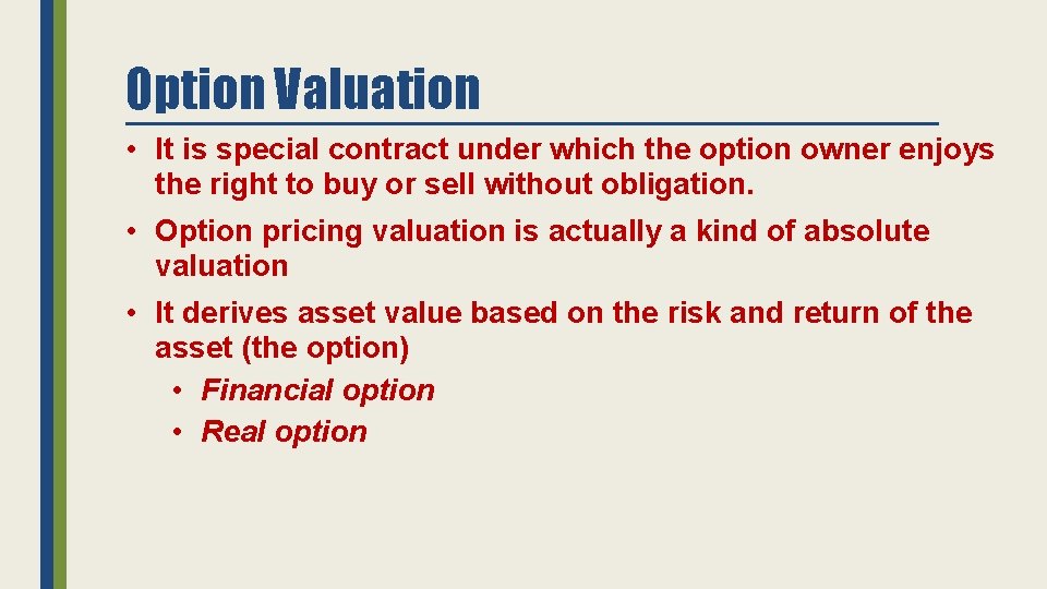 Option Valuation • It is special contract under which the option owner enjoys the