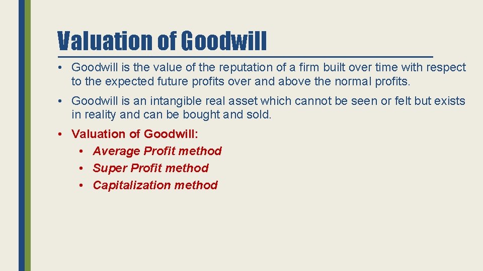 Valuation of Goodwill • Goodwill is the value of the reputation of a firm