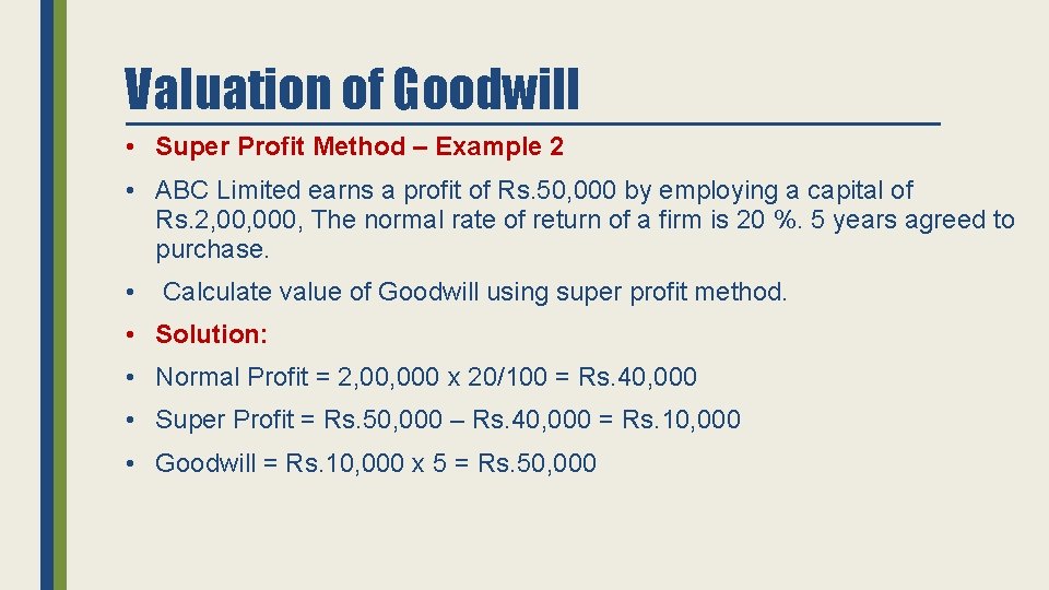 Valuation of Goodwill • Super Profit Method – Example 2 • ABC Limited earns