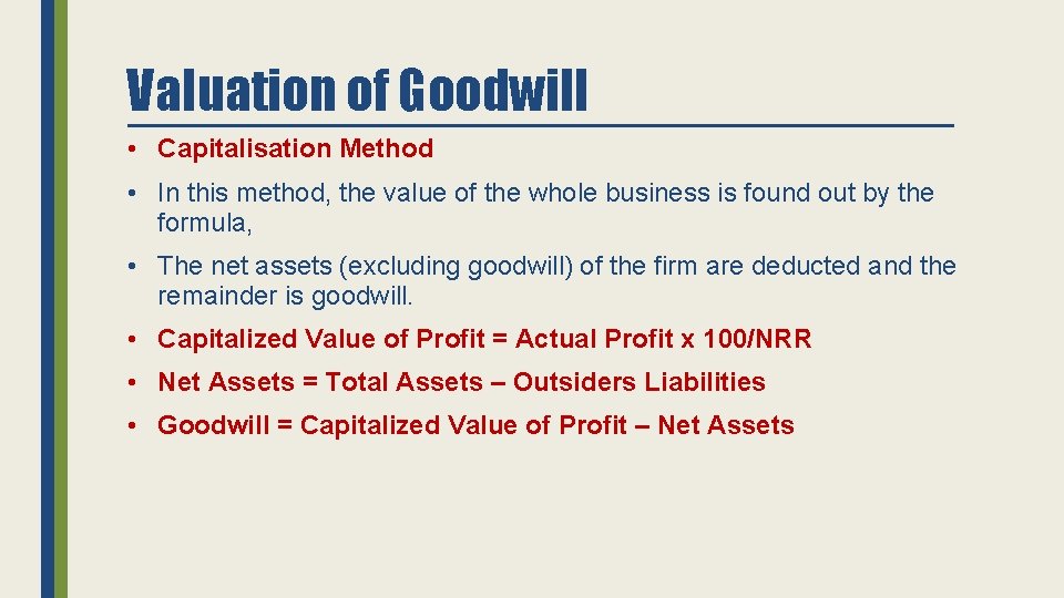 Valuation of Goodwill • Capitalisation Method • In this method, the value of the