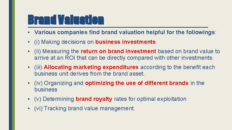 Brand Valuation • Various companies find brand valuation helpful for the followings: • (i)