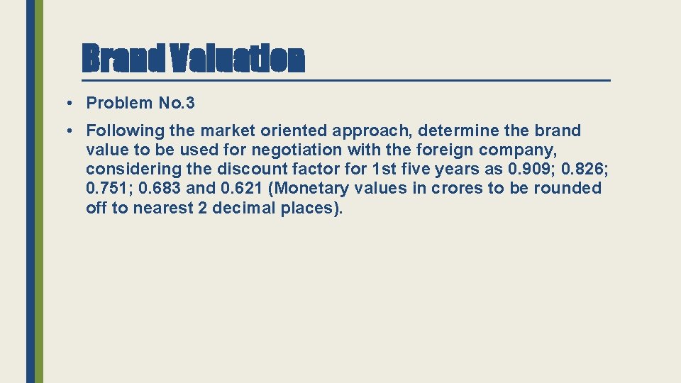 Brand Valuation • Problem No. 3 • Following the market oriented approach, determine the