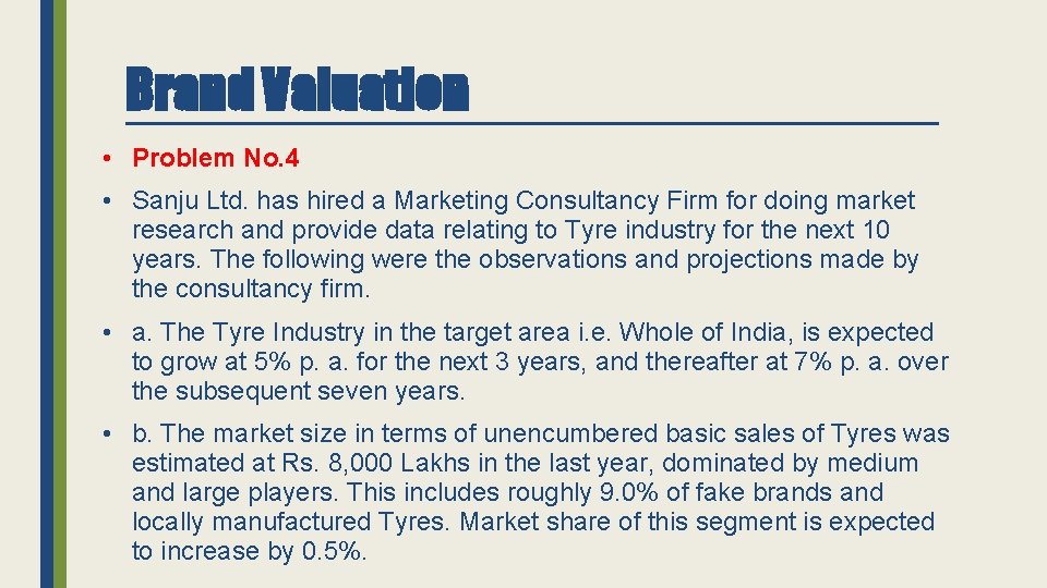 Brand Valuation • Problem No. 4 • Sanju Ltd. has hired a Marketing Consultancy