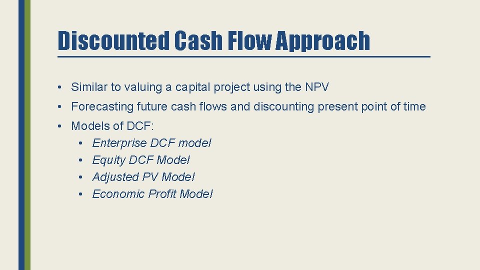 Discounted Cash Flow Approach • Similar to valuing a capital project using the NPV
