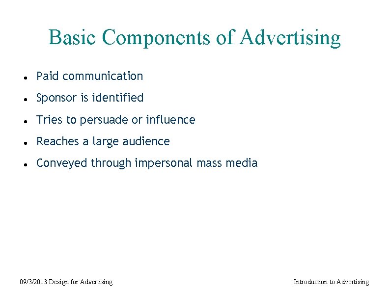 Basic Components of Advertising Paid communication Sponsor is identified Tries to persuade or influence