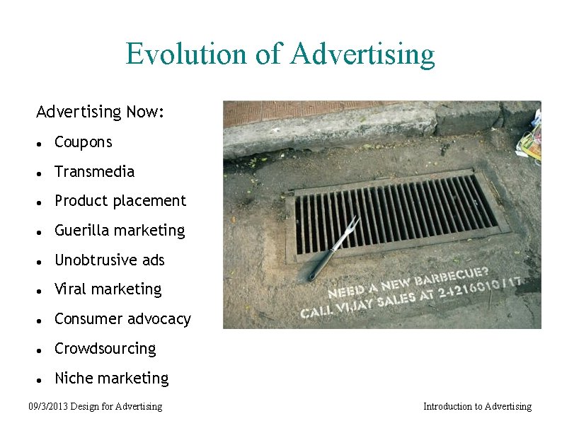 Evolution of Advertising Now: Coupons Transmedia Product placement Guerilla marketing Unobtrusive ads Viral marketing