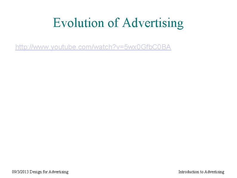 Evolution of Advertising http: //www. youtube. com/watch? v=5 wx 0 Gfb. C 0 BA