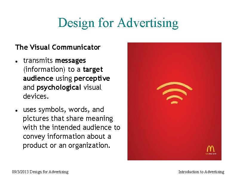 Design for Advertising The Visual Communicator transmits messages (information) to a target audience using