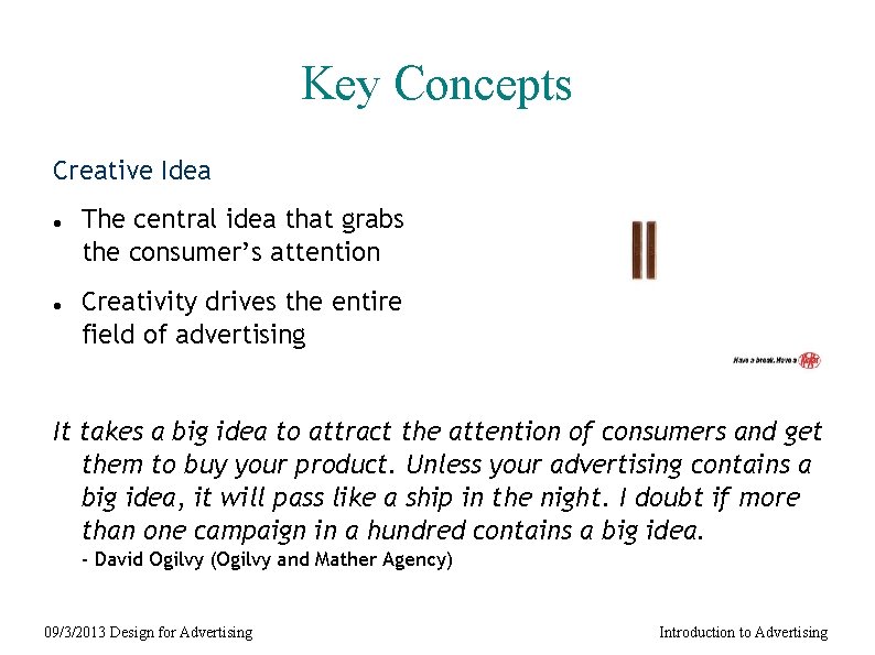 Key Concepts Creative Idea The central idea that grabs the consumer’s attention Creativity drives