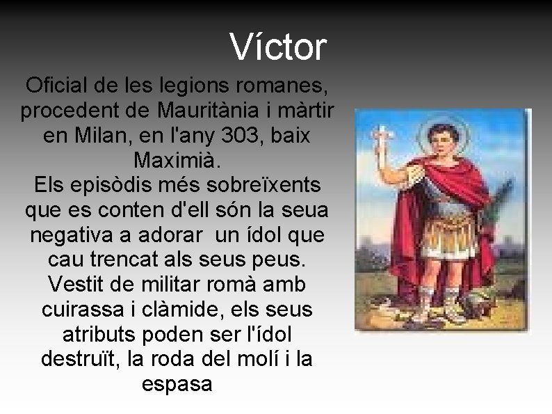 Víctor Oficial de les legions romanes, procedent de Mauritània i màrtir en Milan, en