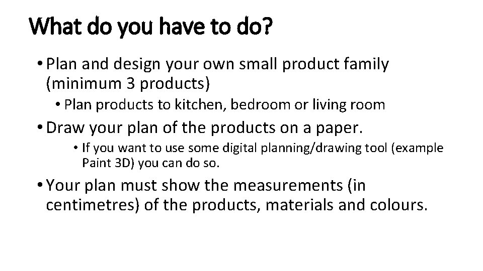 What do you have to do? • Plan and design your own small product