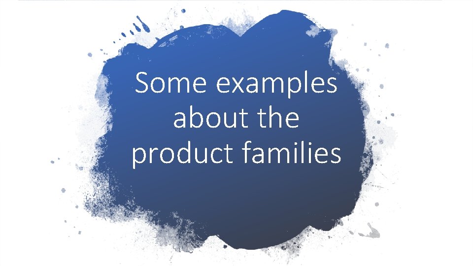 Some examples about the product families 