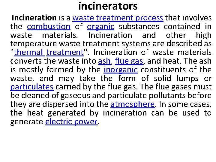 incinerators Incineration is a waste treatment process that involves the combustion of organic substances