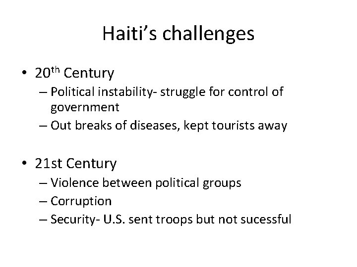 Haiti’s challenges • 20 th Century – Political instability- struggle for control of government