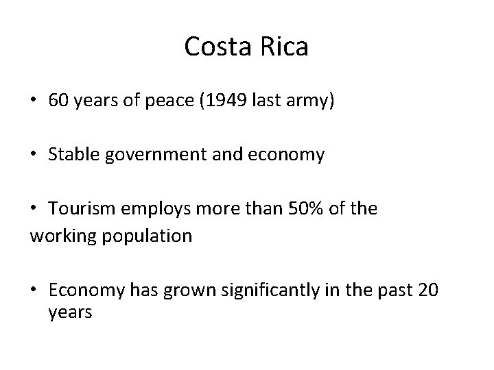 Costa Rica • 60 years of peace (1949 last army) • Stable government and