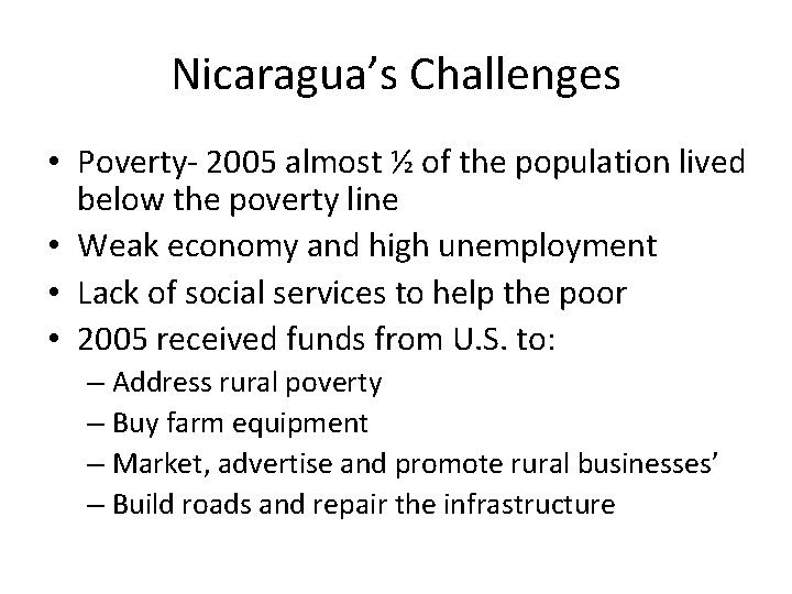 Nicaragua’s Challenges • Poverty- 2005 almost ½ of the population lived below the poverty