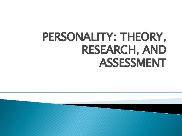 PERSONALITY: THEORY, RESEARCH, AND ASSESSMENT 