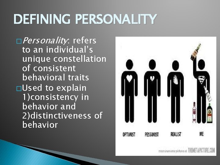 DEFINING PERSONALITY � Personality: refers to an individual’s unique constellation of consistent behavioral traits