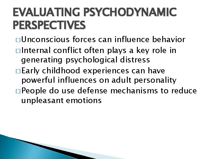 EVALUATING PSYCHODYNAMIC PERSPECTIVES � Unconscious forces can influence behavior � Internal conflict often plays
