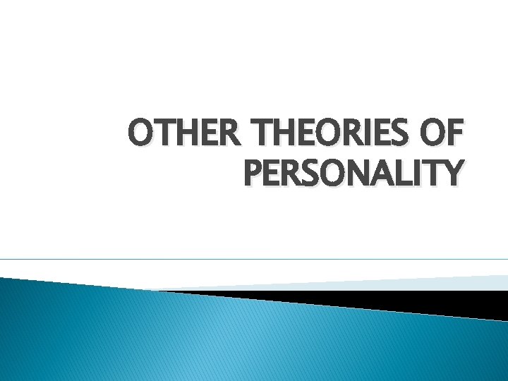 OTHER THEORIES OF PERSONALITY 