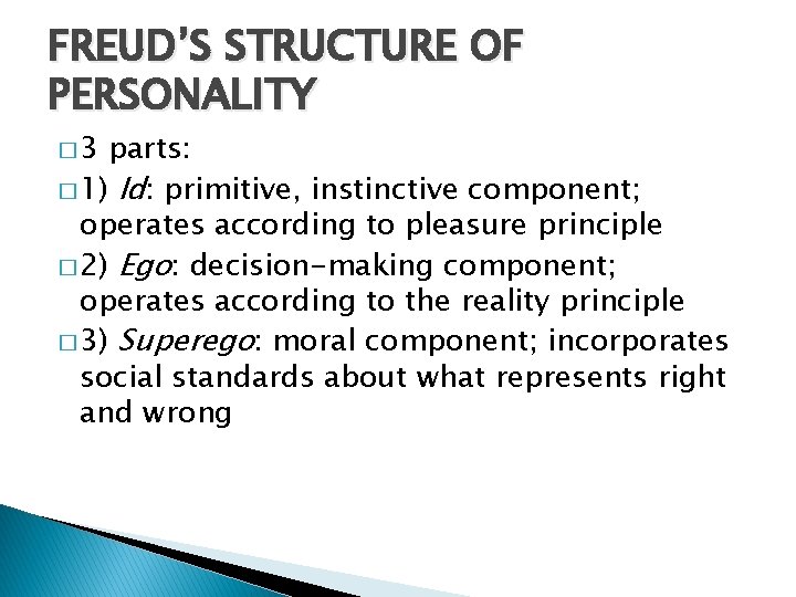 FREUD’S STRUCTURE OF PERSONALITY � 3 parts: � 1) Id: primitive, instinctive component; operates