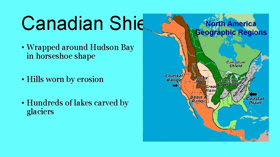 Canadian Shield • Wrapped around Hudson Bay in horseshoe shape • Hills worn by