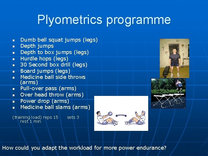 Plyometrics programme n n n Dumb bell squat jumps (legs) Depth jumps Depth to
