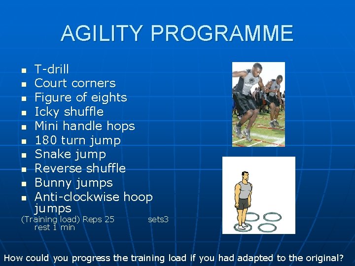 AGILITY PROGRAMME n n n n n T-drill Court corners Figure of eights Icky